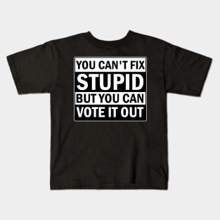 You Cant Fix Stupid But You Can Vote It Out Kids T-Shirt